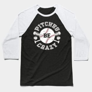 Baseball Shirt Pitches Be Crazy Baseball T-Shirt